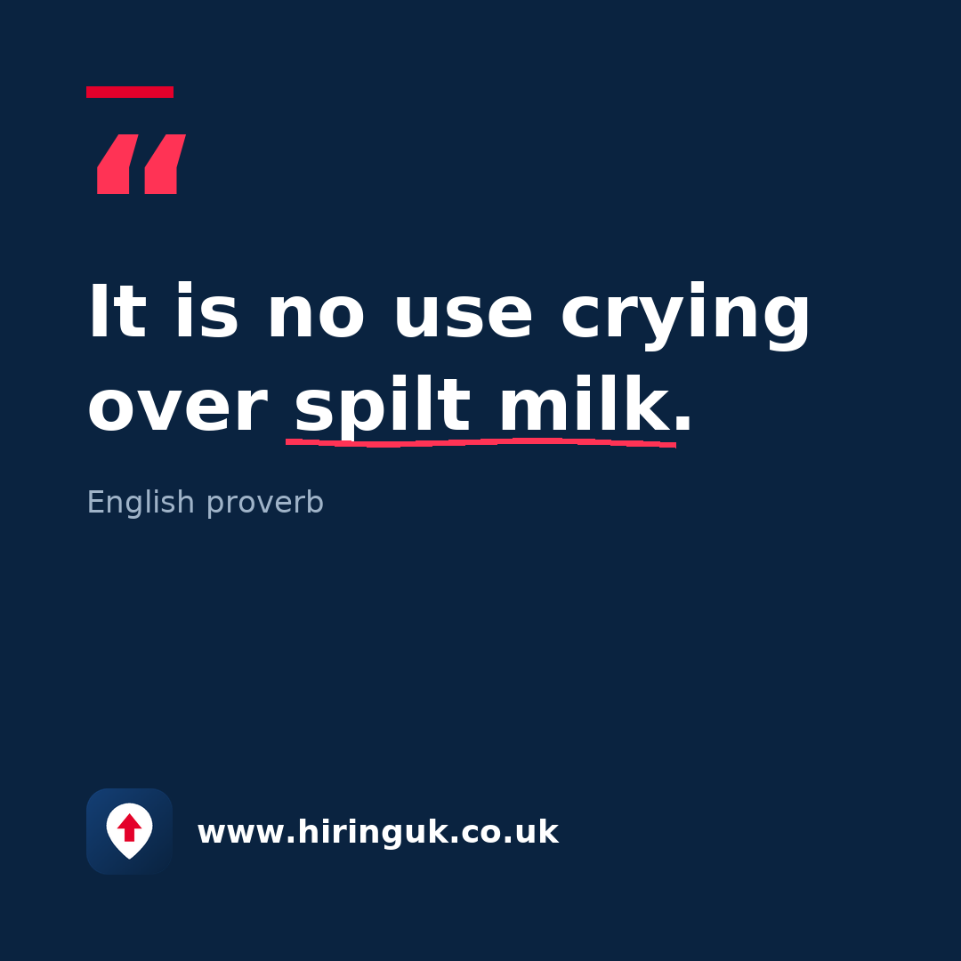 Quote card: It is no use crying over spilt milk.