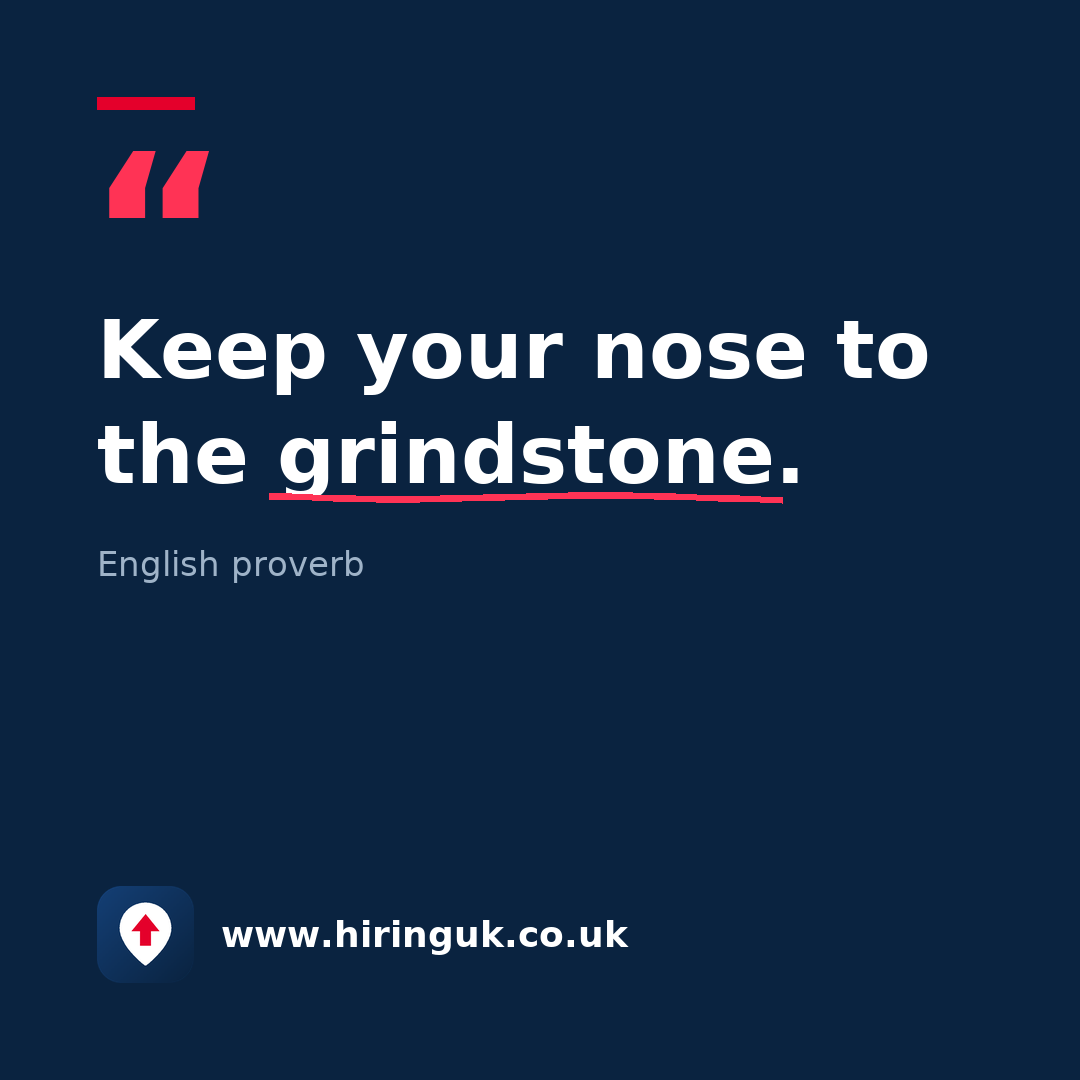 Quote card: Keep your nose to the grindstone.