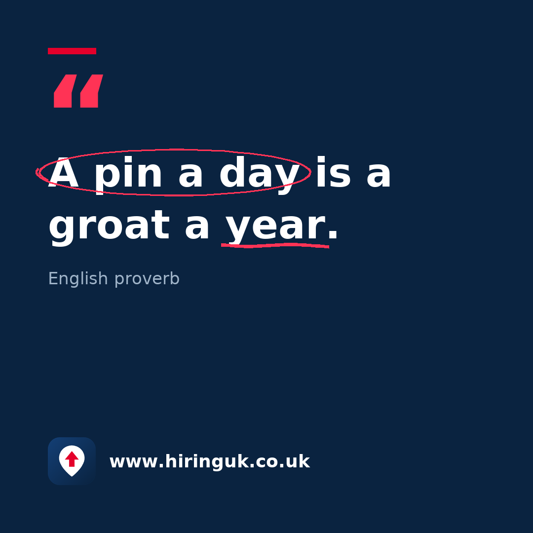 Quote card: A pin a day is a groat a year.