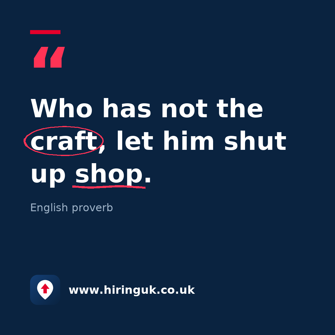 Quote card: Who has not the craft, let him shut up shop.