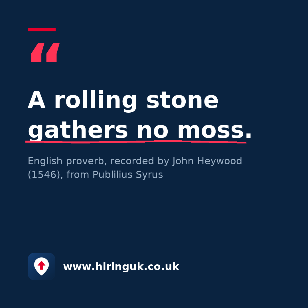 Quote card: A rolling stone gathers no moss.