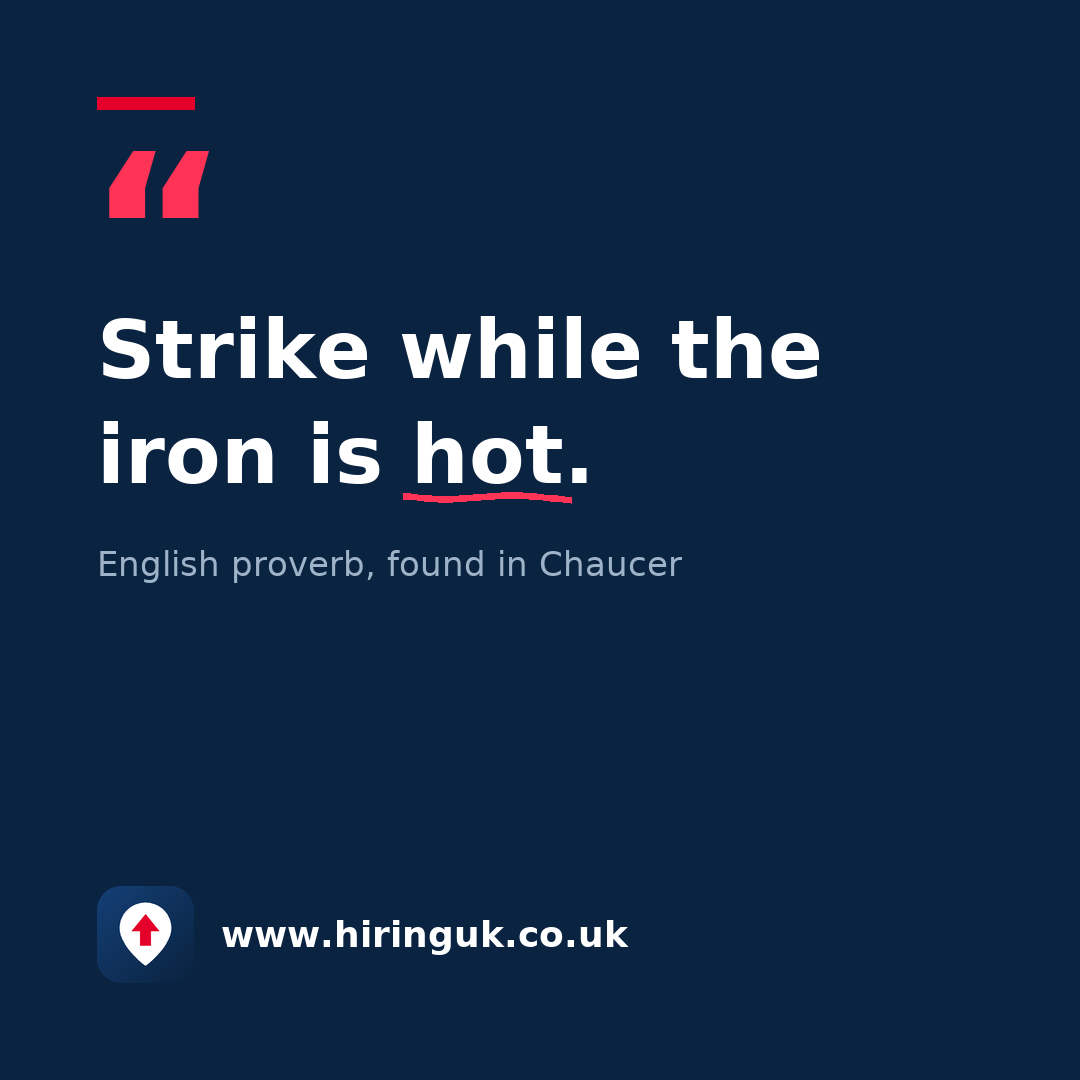 Quote card: Strike while the iron is hot.