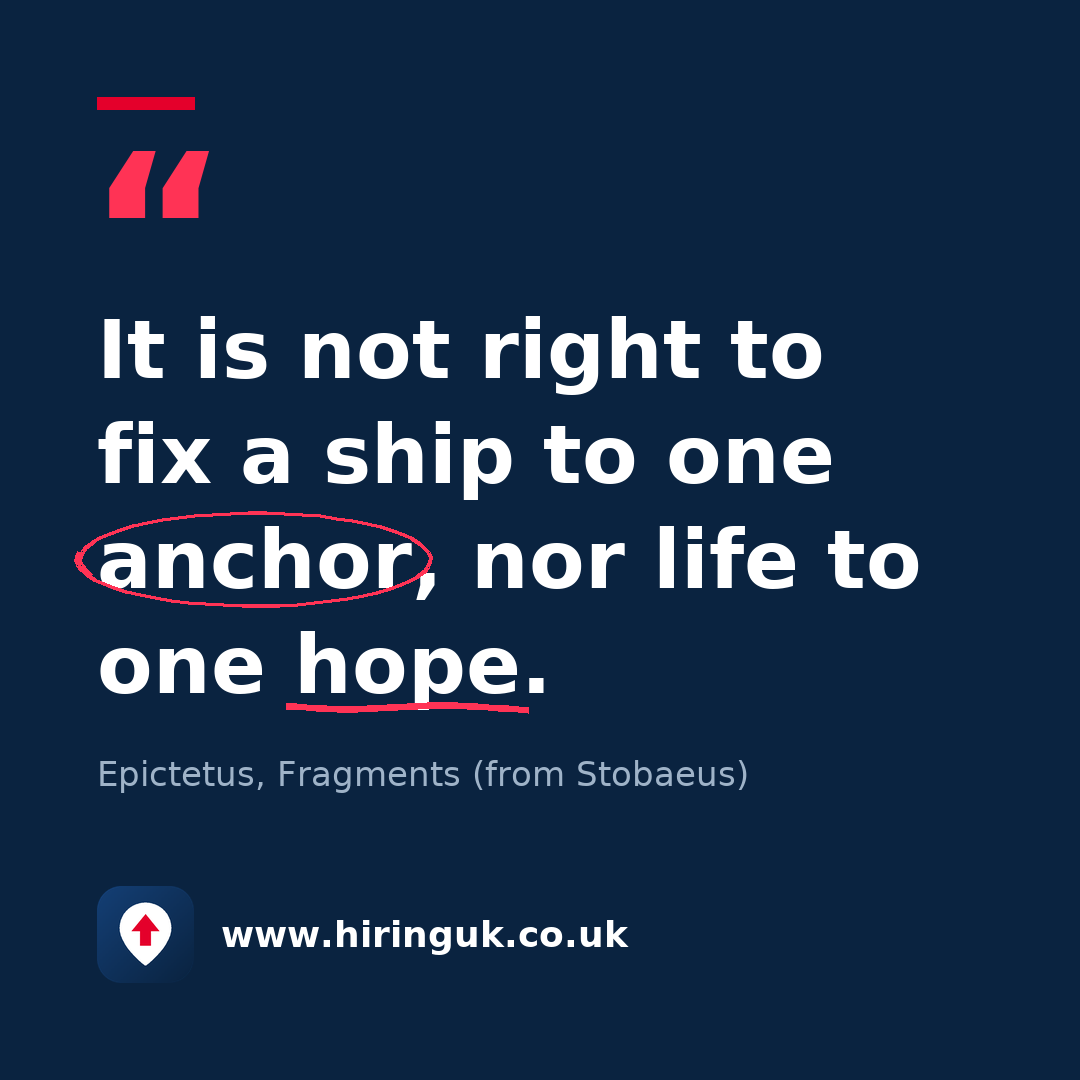 Quote card: It is not right to fix a ship to one anchor, nor life to one hope.