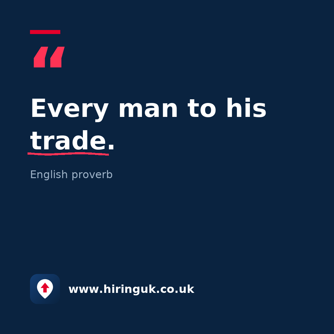 Quote card: Every man to his trade.