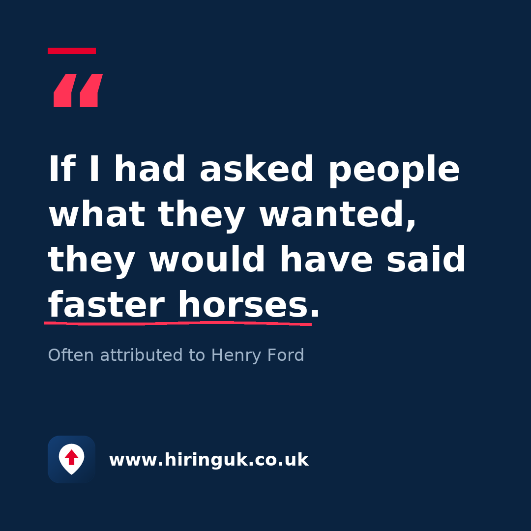 Quote card: If I had asked people what they wanted, they would have said faster horses.