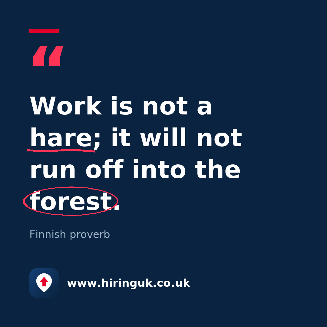 Quote card: Work is not a hare; it will not run off into the forest.