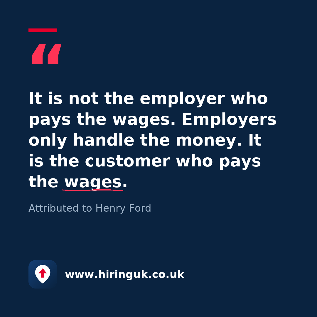 Quote card: It is not the employer who pays the wages. Employers only handle the money. It is the customer who pays the wages.