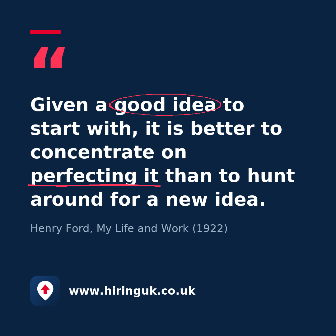 Quote card: Given a good idea to start with, it is better to concentrate on perfecting it than to hunt around for a new idea.