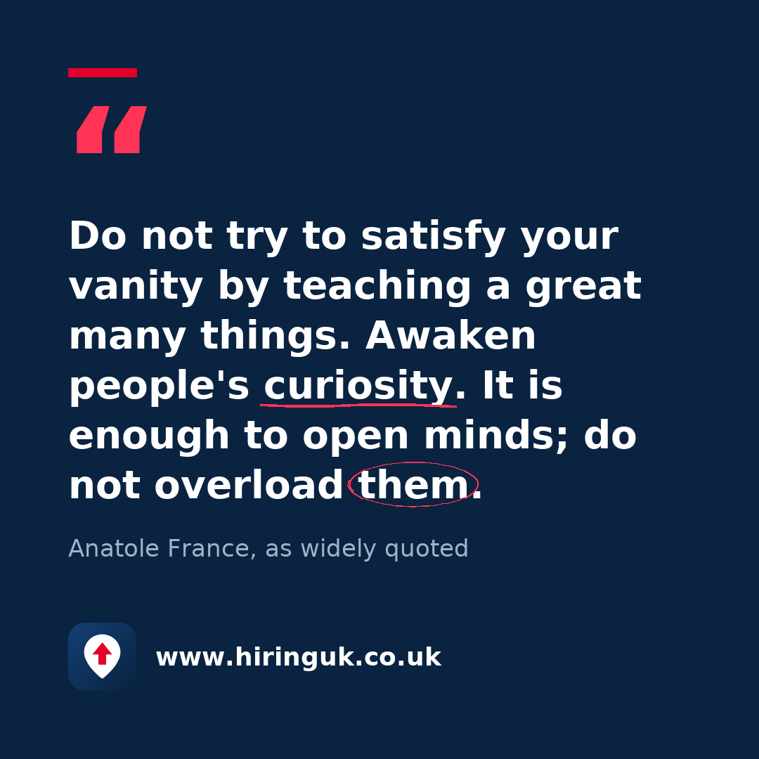 Quote card: Do not try to satisfy your vanity by teaching a great many things. Awaken people's curiosity. It is enough to open minds; do not overload them.