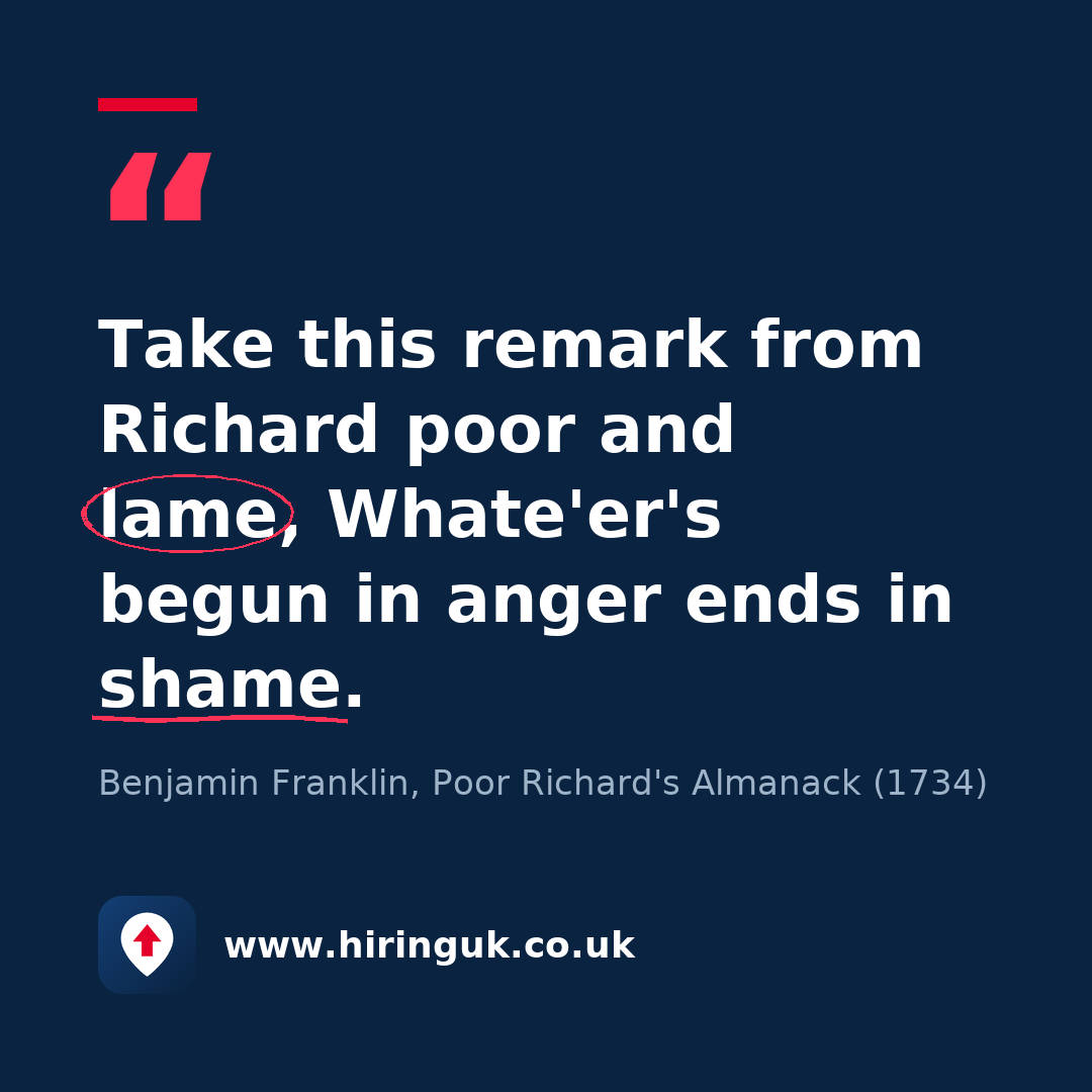 Quote card: Take this remark from Richard poor and lame, Whate'er's begun in anger ends in shame.