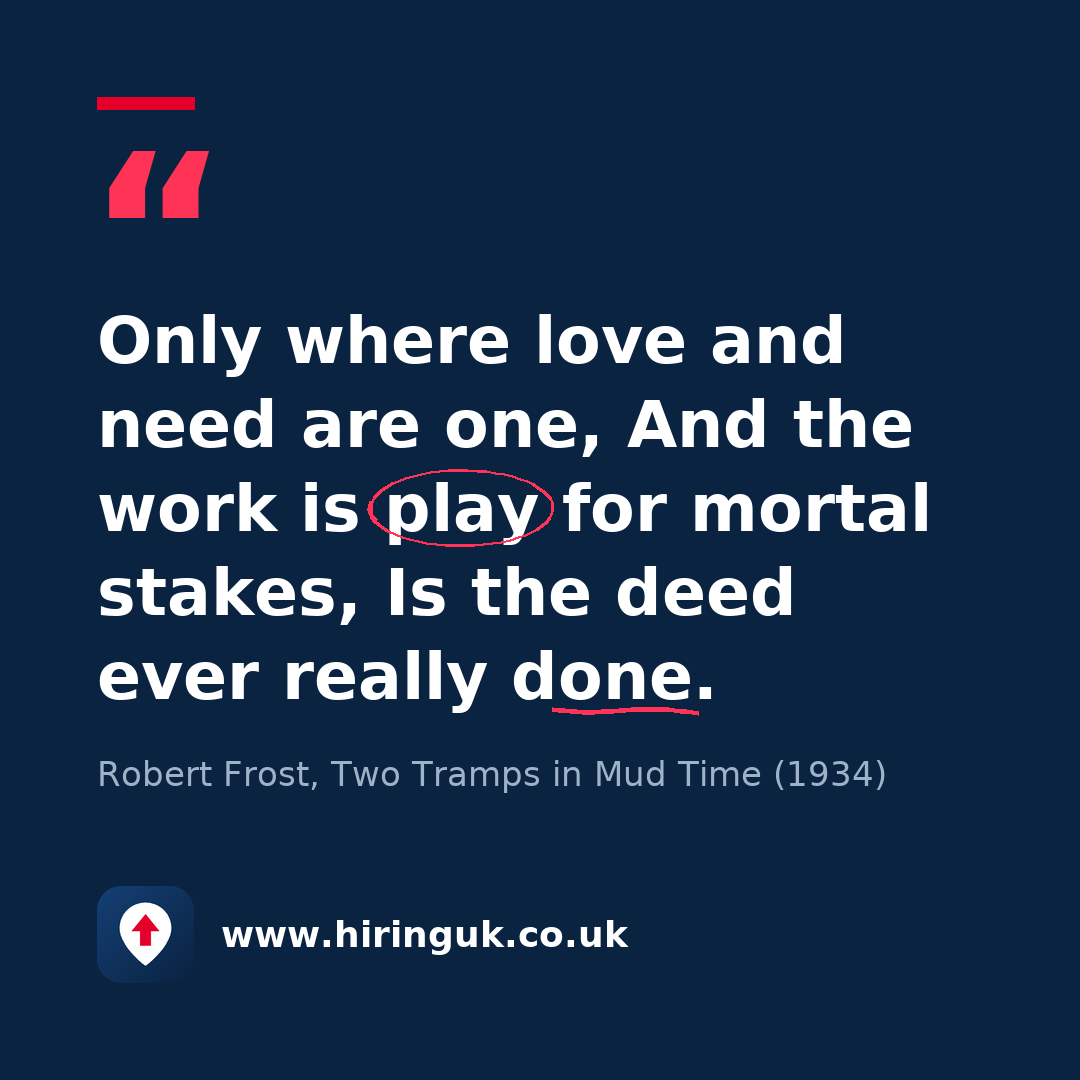 Quote card: Only where love and need are one, And the work is play for mortal stakes, Is the deed ever really done.