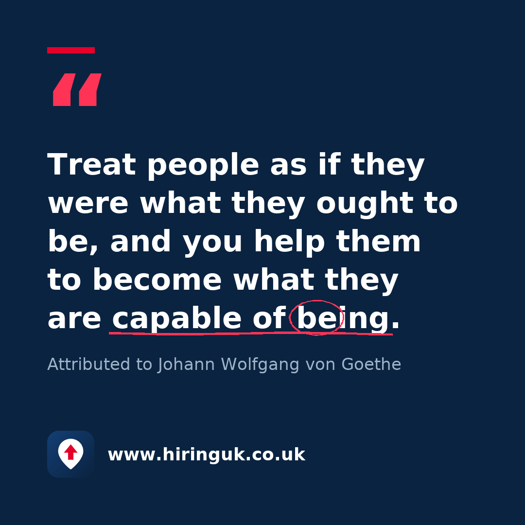 Quote card: Treat people as if they were what they ought to be, and you help them to become what they are capable of being.