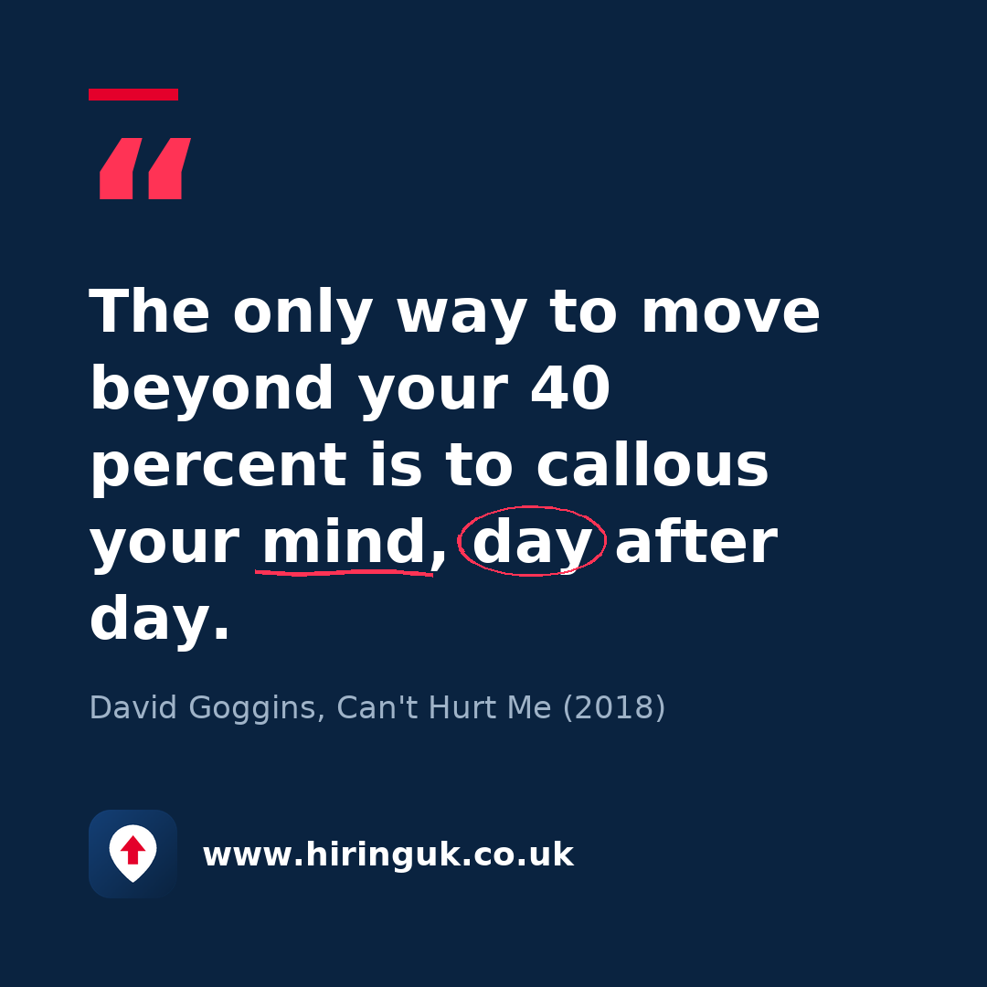 Quote card: The only way to move beyond your 40 percent is to callous your mind, day after day.