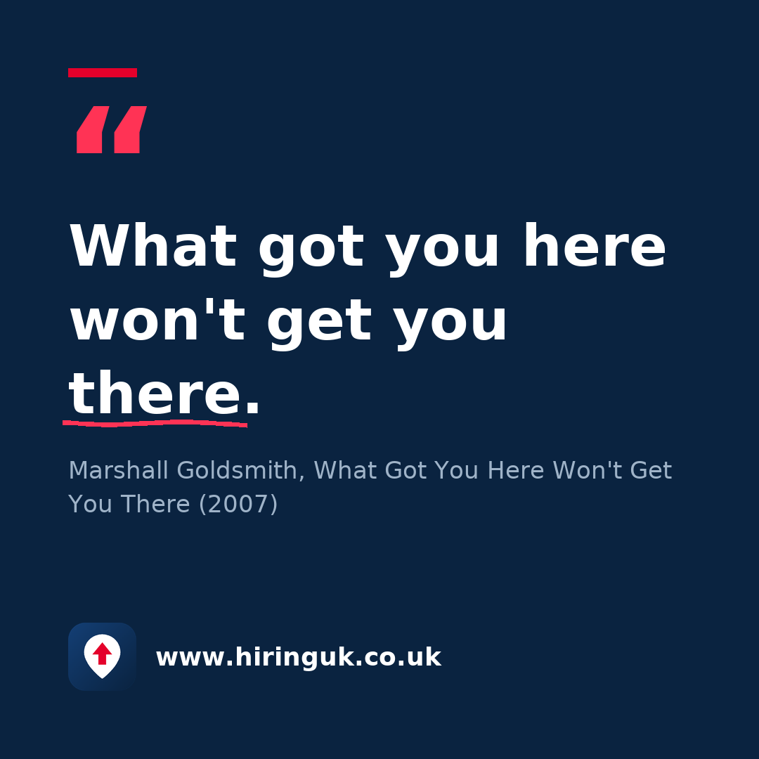 Quote card: What got you here won't get you there.
