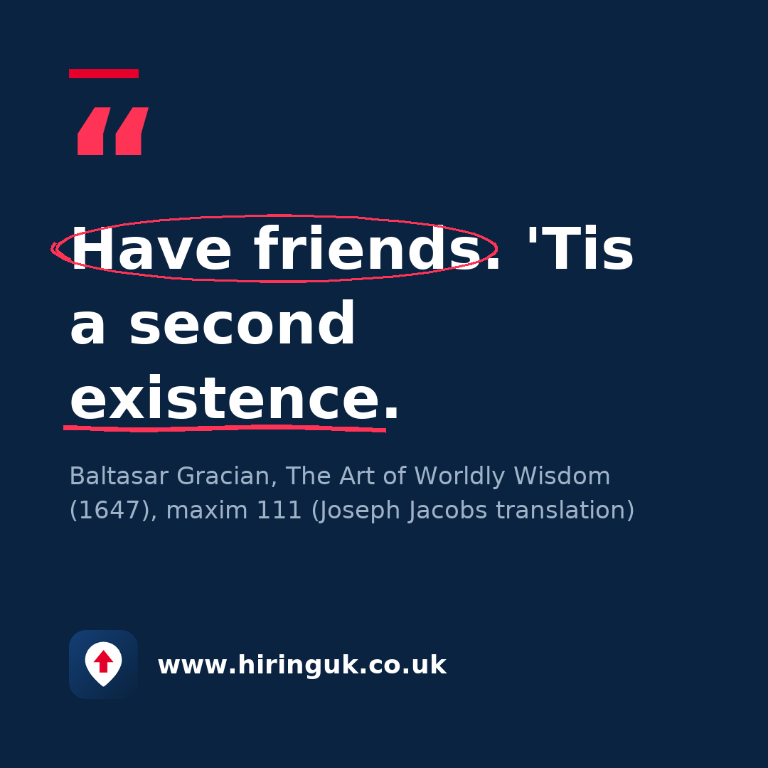 Quote card: Have friends. 'Tis a second existence.