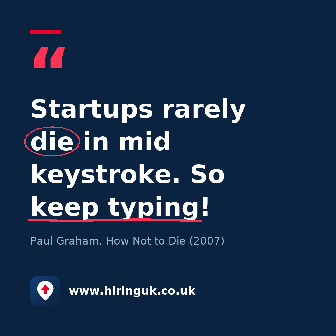 Quote card: Startups rarely die in mid keystroke. So keep typing!