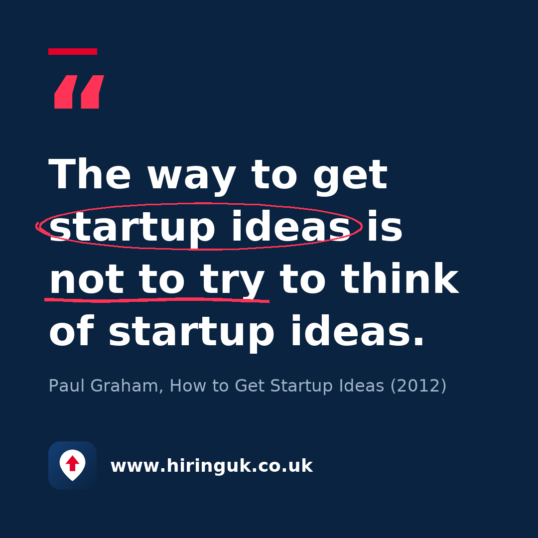 Quote card: The way to get startup ideas is not to try to think of startup ideas.