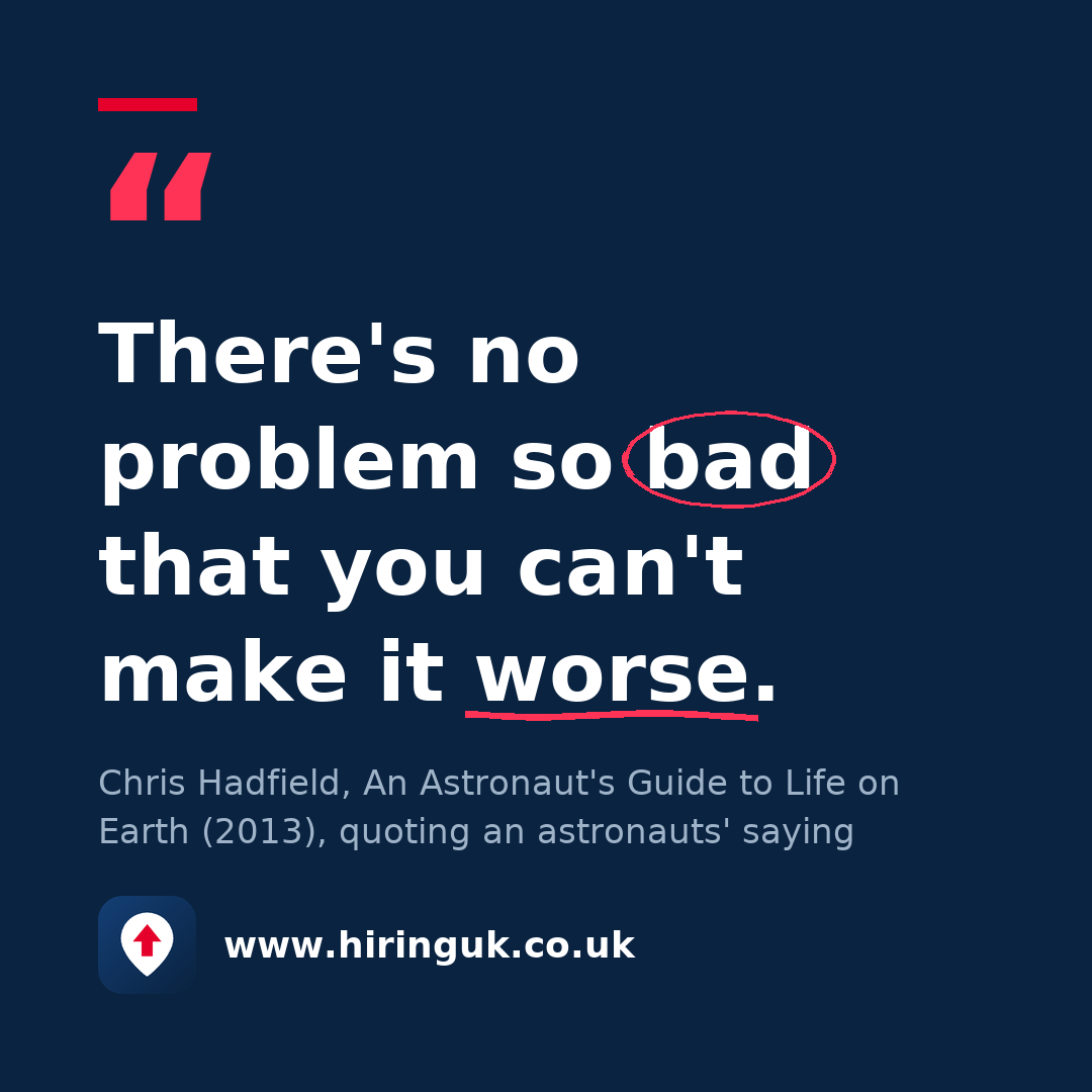 Quote card: There's no problem so bad that you can't make it worse.