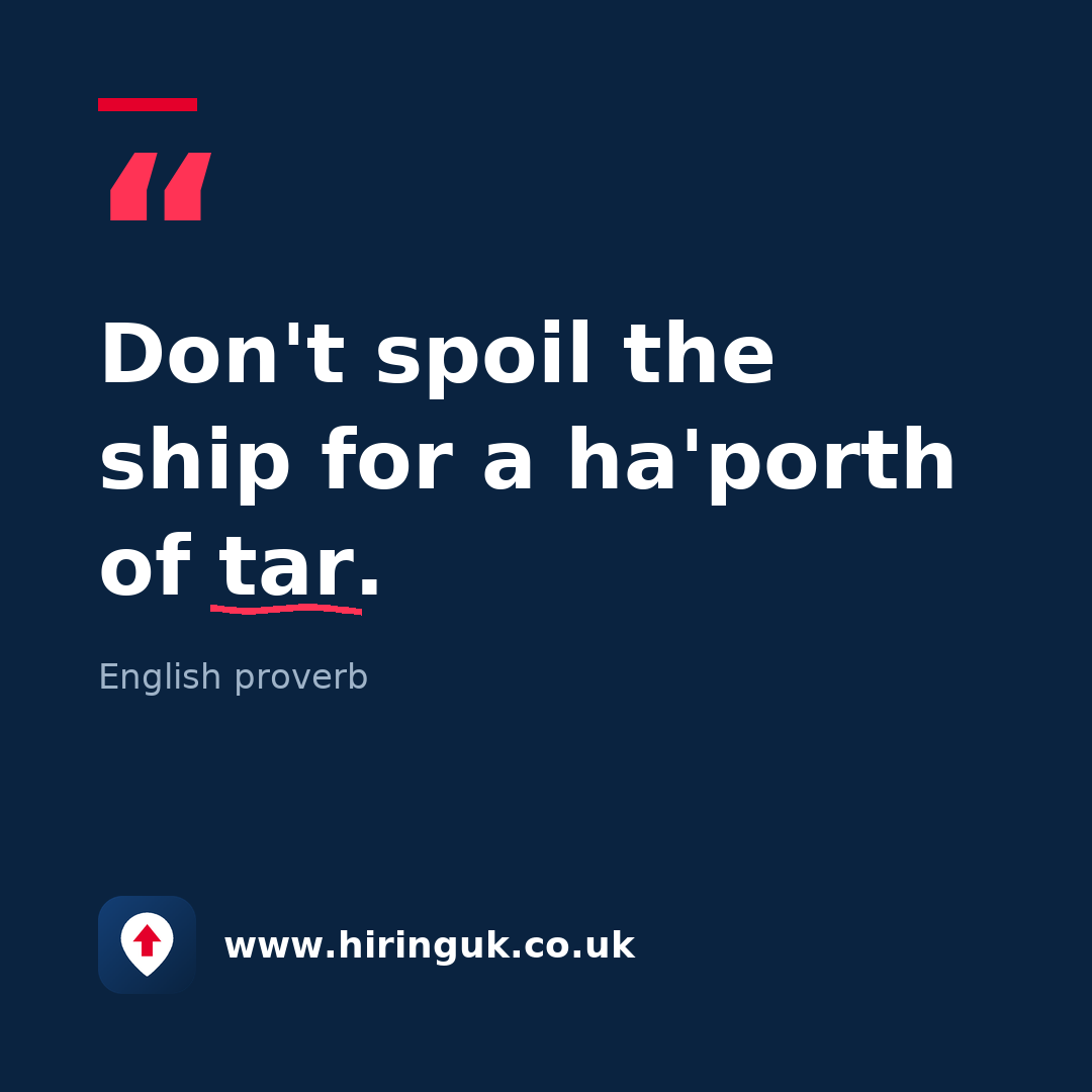 Quote card: Don't spoil the ship for a ha'porth of tar.