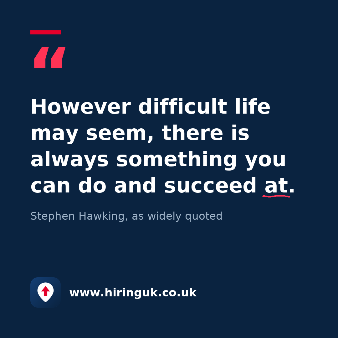 Quote card: However difficult life may seem, there is always something you can do and succeed at.