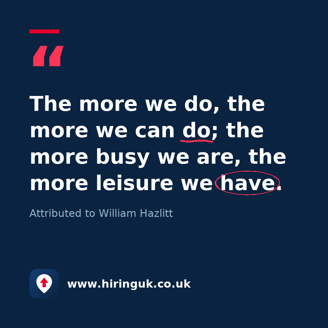 Quote card: The more we do, the more we can do; the more busy we are, the more leisure we have.