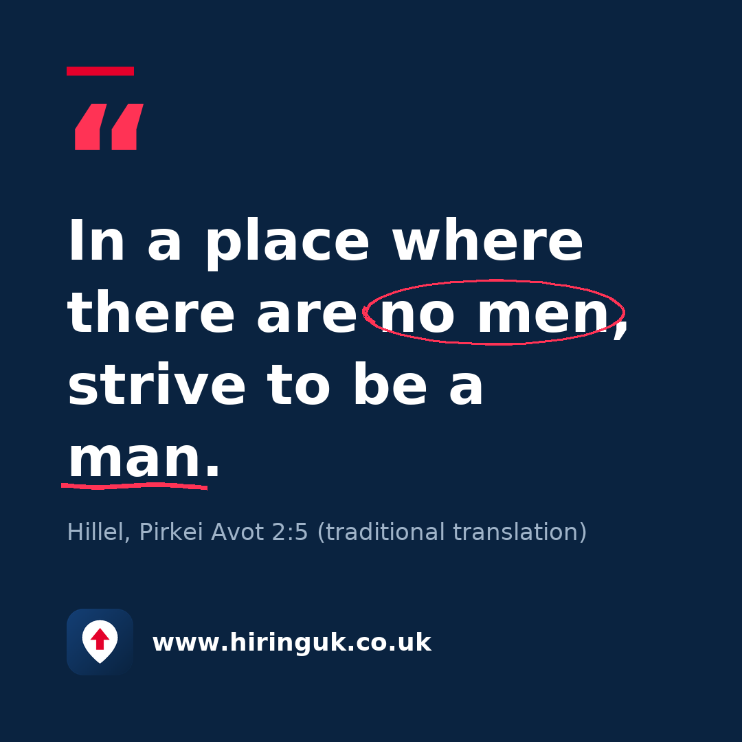 Quote card: In a place where there are no men, strive to be a man.