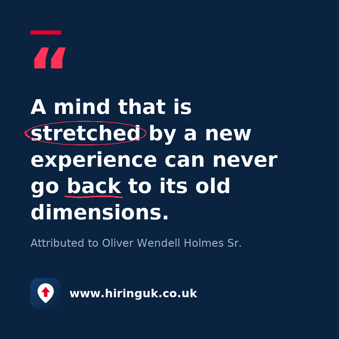 Quote card: A mind that is stretched by a new experience can never go back to its old dimensions.