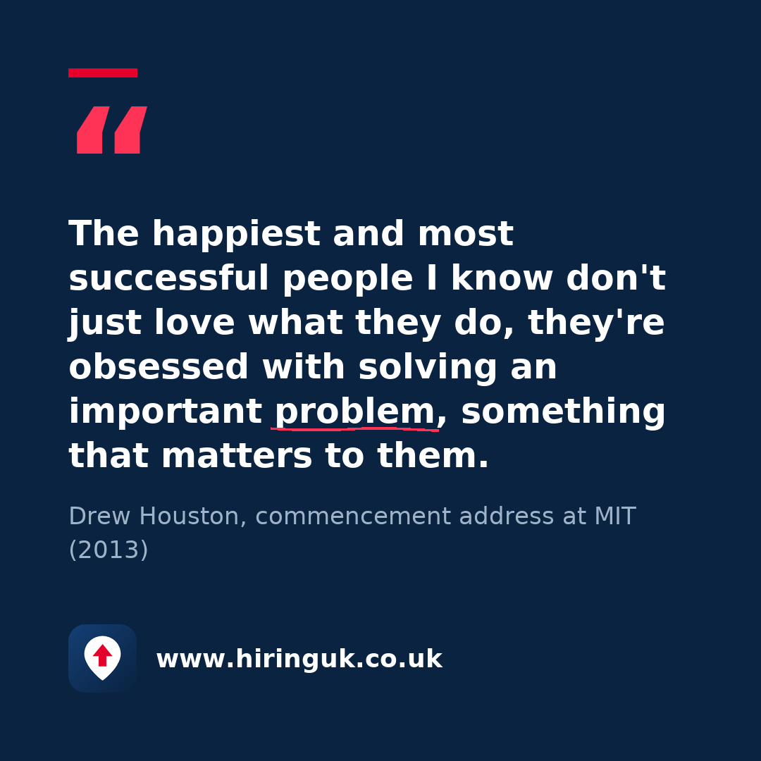Quote card: The happiest and most successful people I know don't just love what they do, they're obsessed with solving an important problem, something that matters to them.