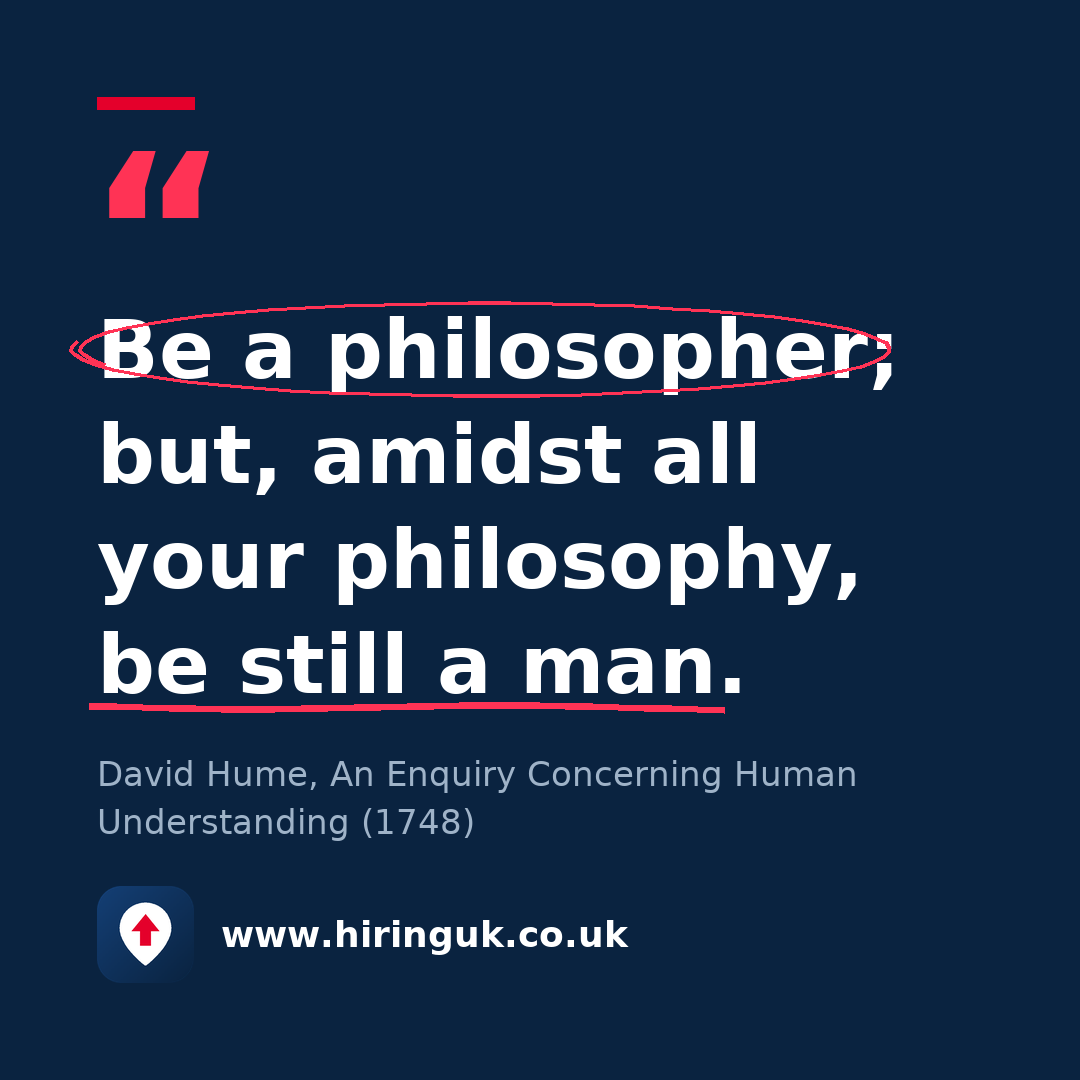 Quote card: Be a philosopher; but, amidst all your philosophy, be still a man.