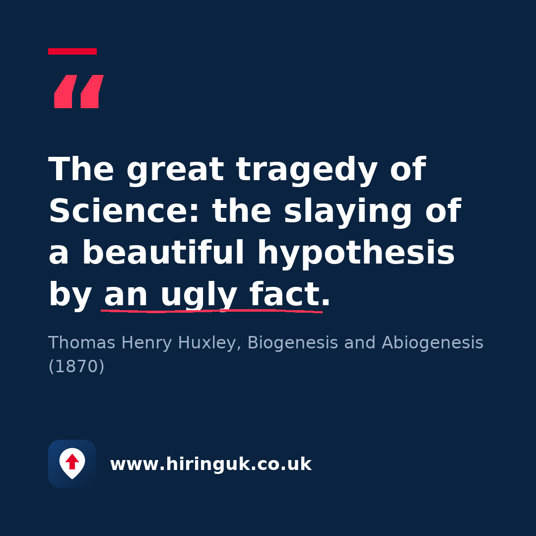 Quote card: The great tragedy of Science: the slaying of a beautiful hypothesis by an ugly fact.