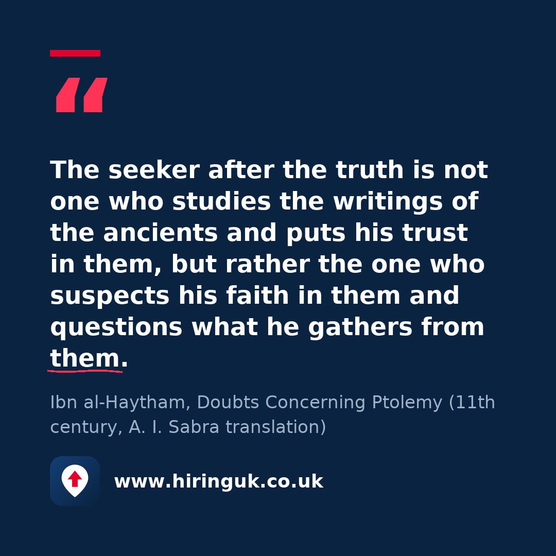 Quote card: The seeker after the truth is not one who studies the writings of the ancients and puts his trust in them, but rather the one who suspects his faith in them and questions what he gathers from them.