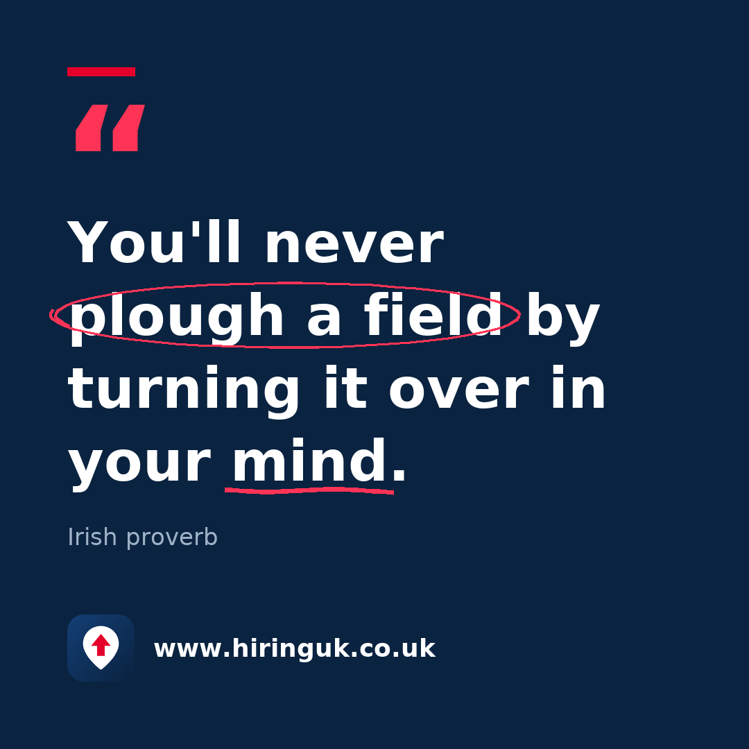 Quote card: You'll never plough a field by turning it over in your mind.