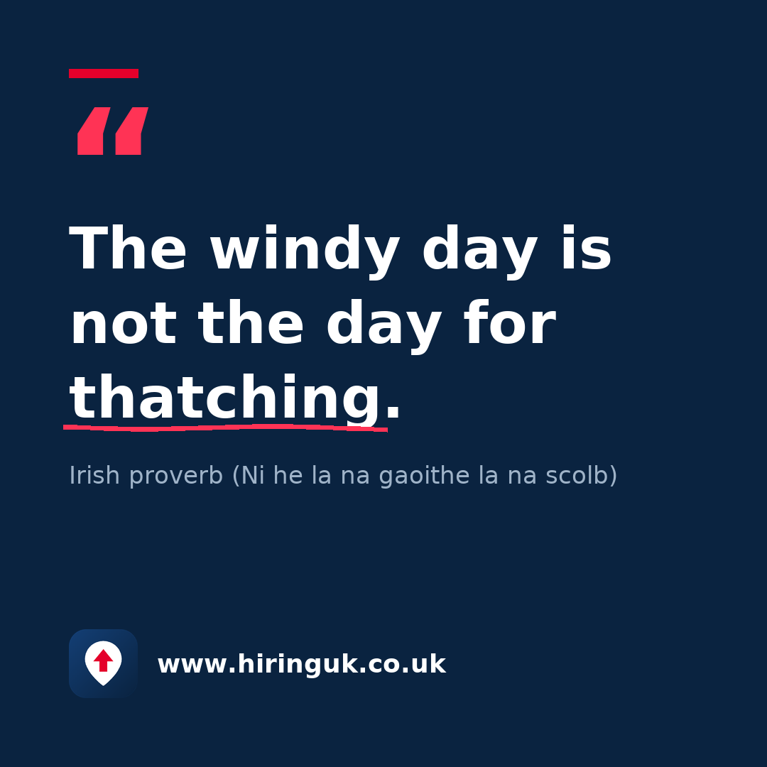 Quote card: The windy day is not the day for thatching.