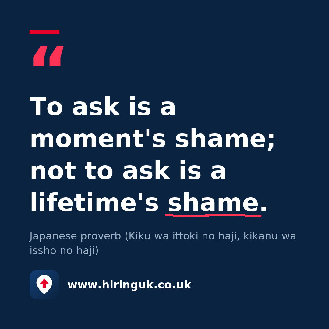 Quote card: To ask is a moment's shame; not to ask is a lifetime's shame.