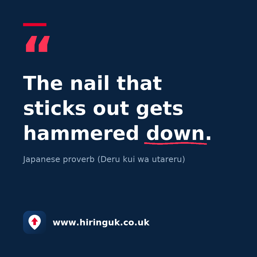 Quote card: The nail that sticks out gets hammered down.