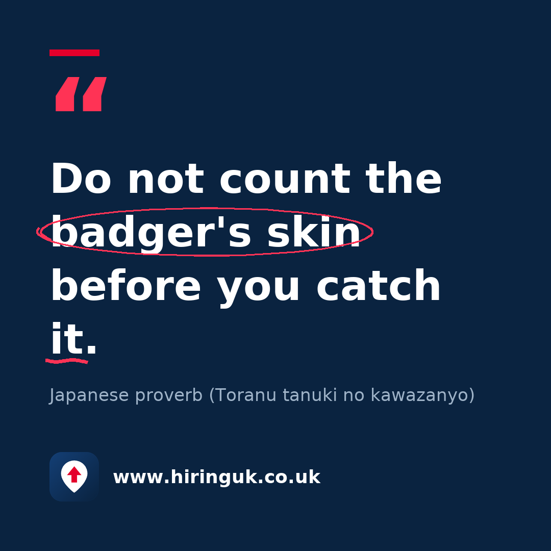 Quote card: Do not count the badger's skin before you catch it.