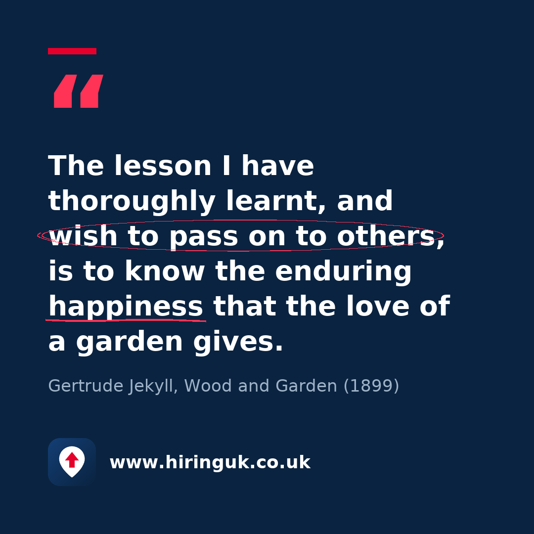 Quote card: The lesson I have thoroughly learnt, and wish to pass on to others, is to know the enduring happiness that the love of a garden gives.