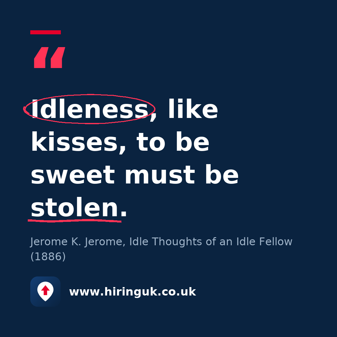 Quote card: Idleness, like kisses, to be sweet must be stolen.