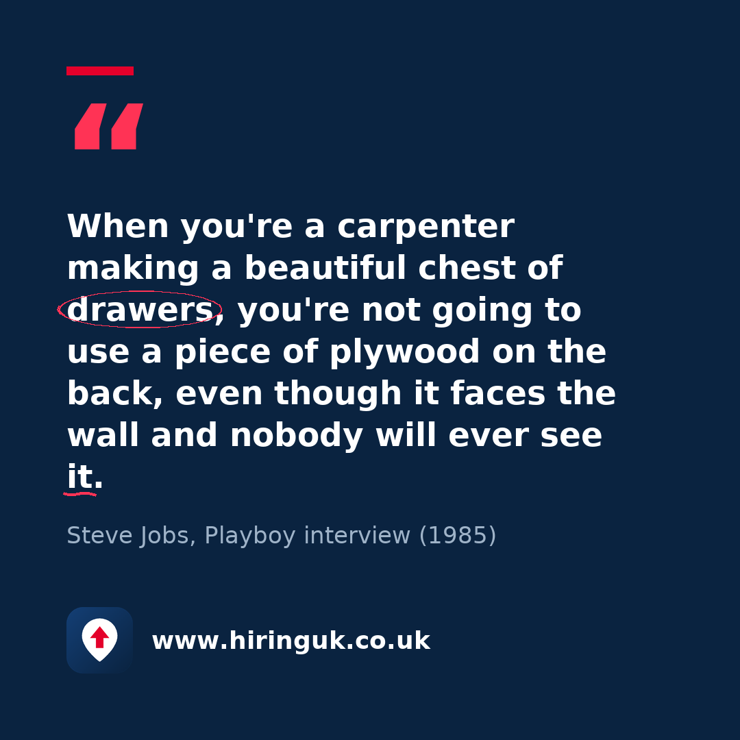 Quote card: When you're a carpenter making a beautiful chest of drawers, you're not going to use a piece of plywood on the back, even though it faces the wall and nobody will ever see it.