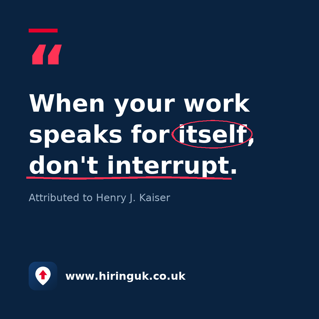 Quote card: When your work speaks for itself, don't interrupt.