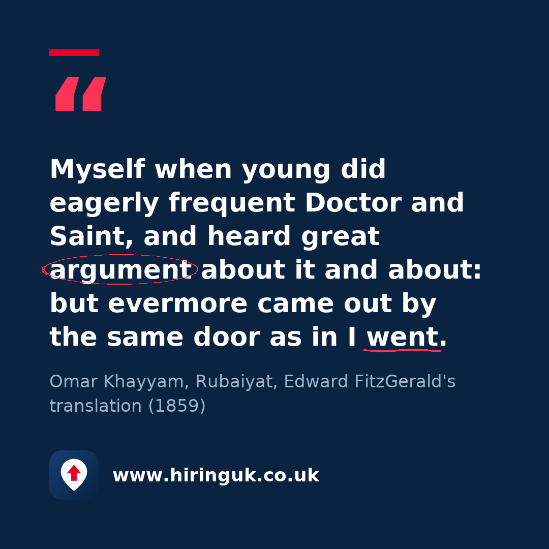 Quote card: Myself when young did eagerly frequent Doctor and Saint, and heard great argument about it and about: but evermore came out by the same door as in I went.