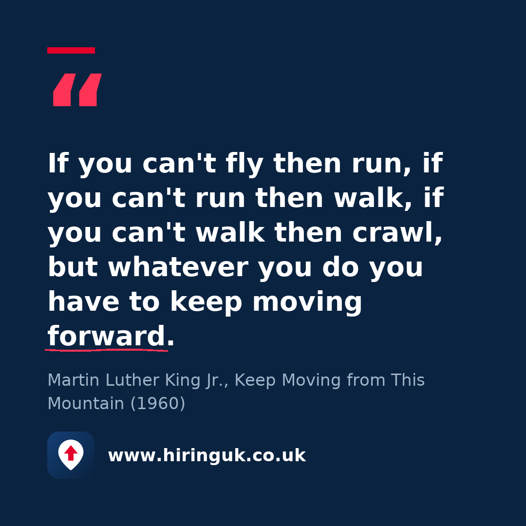 Quote card: If you can't fly then run, if you can't run then walk, if you can't walk then crawl, but whatever you do you have to keep moving forward.