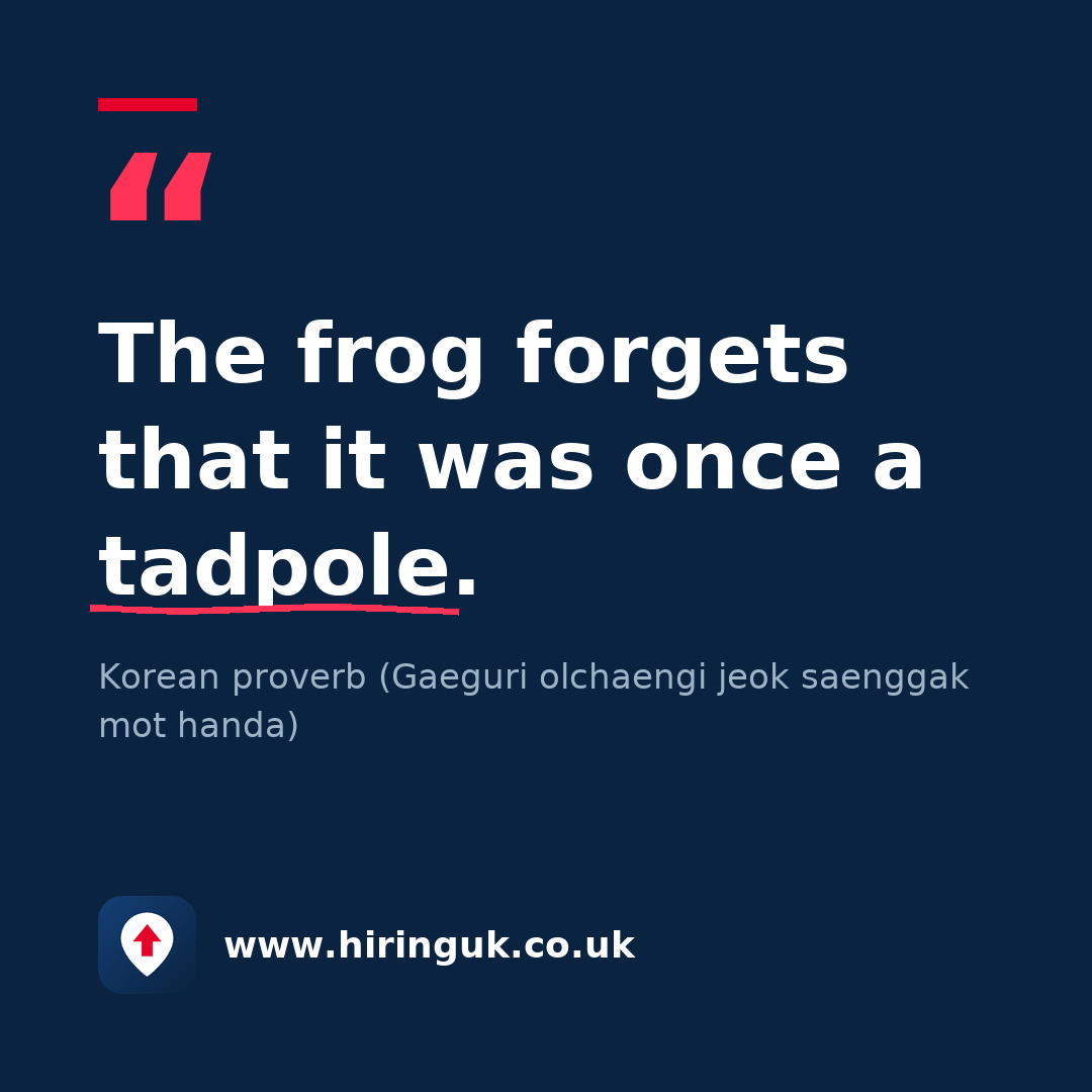 Quote card: The frog forgets that it was once a tadpole.