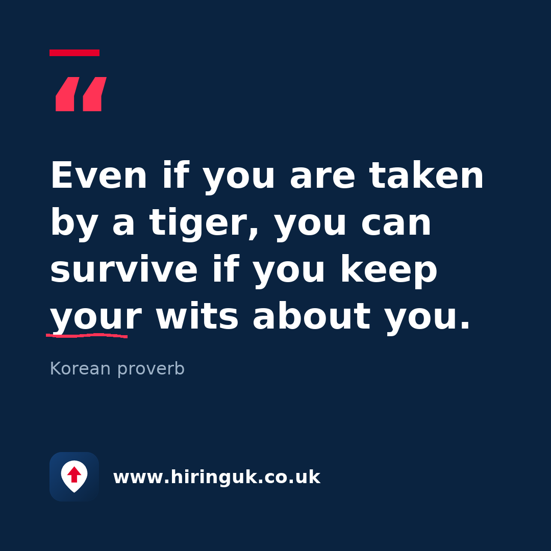 Quote card: Even if you are taken by a tiger, you can survive if you keep your wits about you.