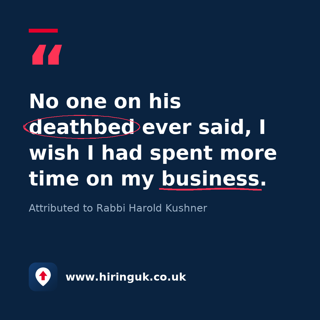 Quote card: No one on his deathbed ever said, I wish I had spent more time on my business.