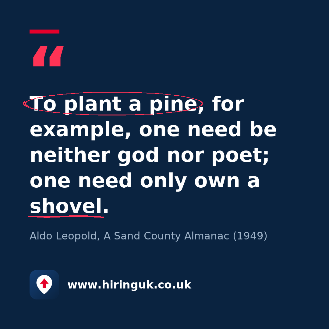 Quote card: To plant a pine, for example, one need be neither god nor poet; one need only own a shovel.
