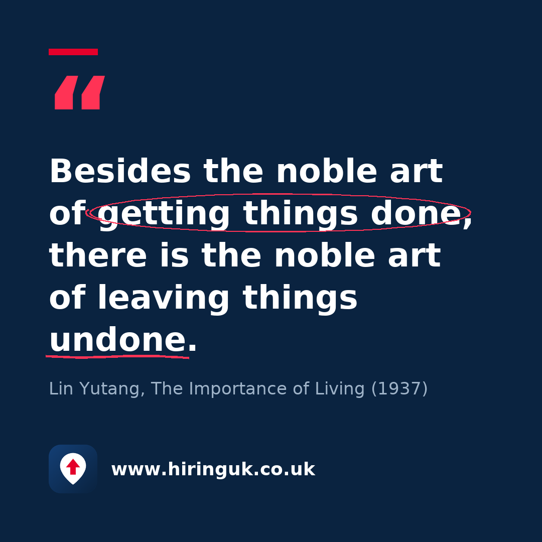 Quote card: Besides the noble art of getting things done, there is the noble art of leaving things undone.