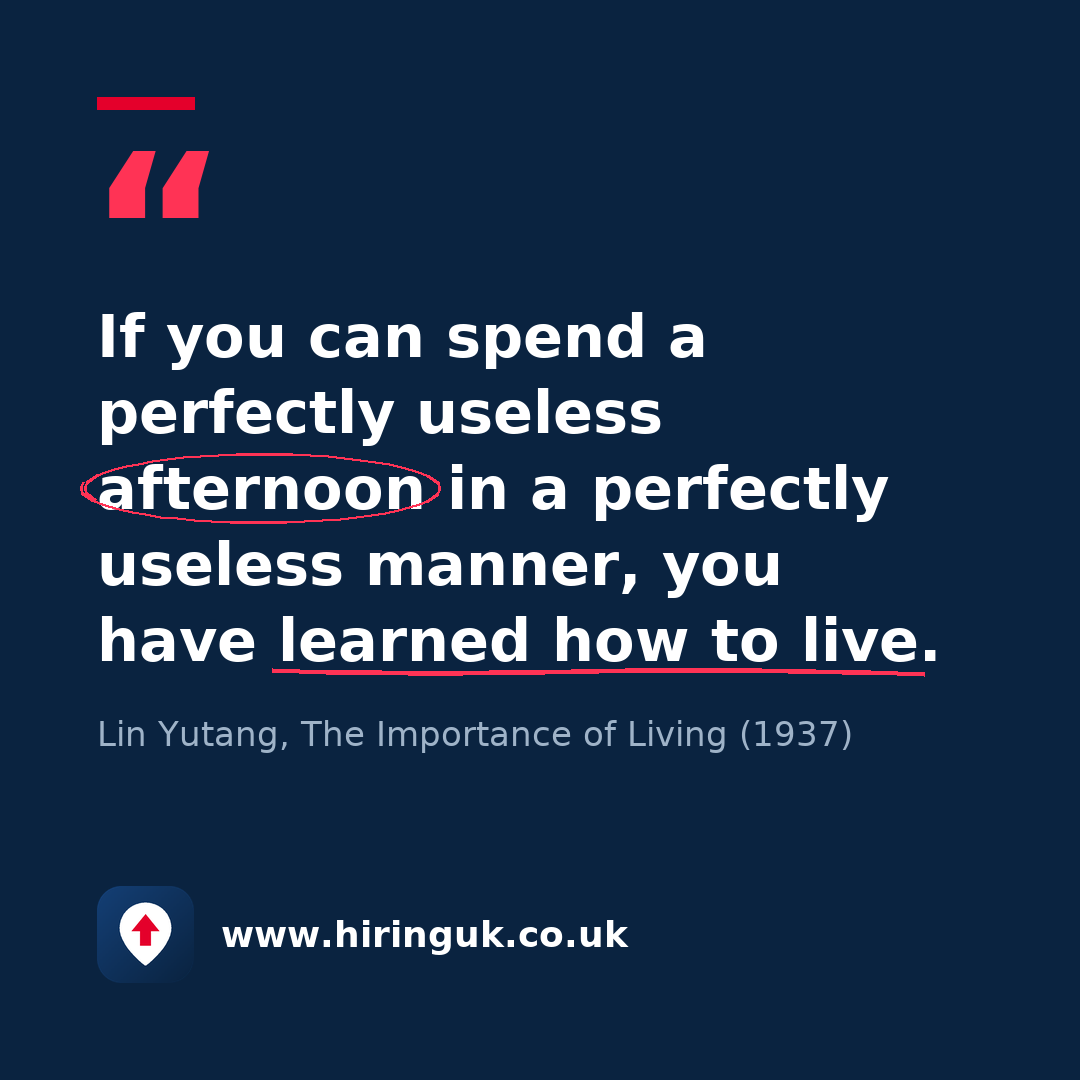 Quote card: If you can spend a perfectly useless afternoon in a perfectly useless manner, you have learned how to live.