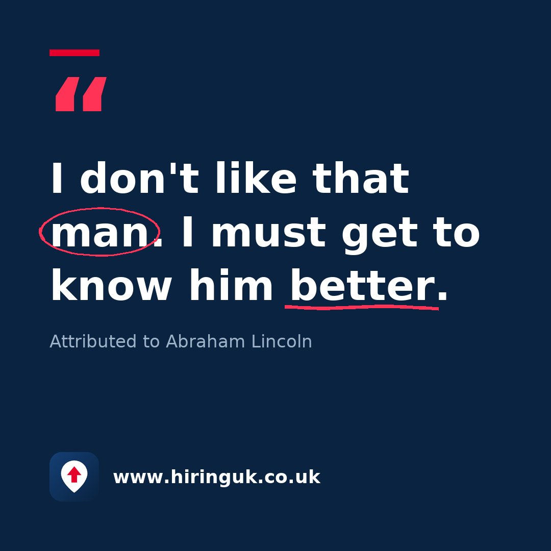 Quote card: I don't like that man. I must get to know him better.