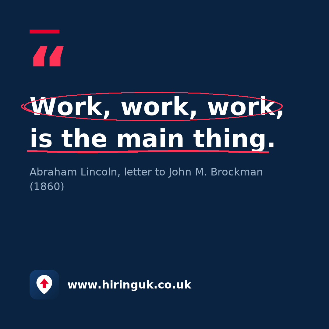 Quote card: Work, work, work, is the main thing.